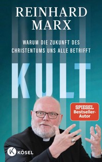Kult. Warum die Zukunft des Christentums uns alle betrifft - Reinhard Marx - E-Book