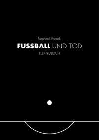 FUSSBALL UND TOD - Stephen Urbanski - E-Book