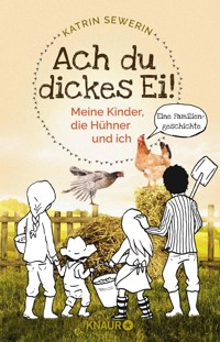 Ach du dickes Ei! - Meine Kinder, die Hühner und ich - Katrin Sewerin - E-Book