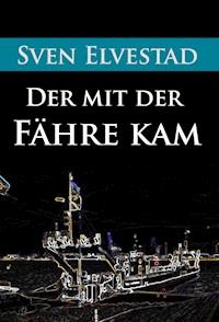 Der mit der Fähre kam - Sven Elvestad - E-Book