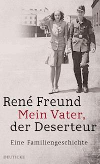 Mein Vater, der Deserteur - René Freund - E-Book