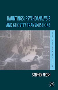Hauntings: Psychoanalysis and Ghostly Transmissions - Stephen Frosh - E-Book