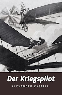 Der Kriegspilot - Alexander Castell - E-Book