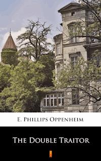 The Double Traitor - E. Phillips Oppenheim - E-Book