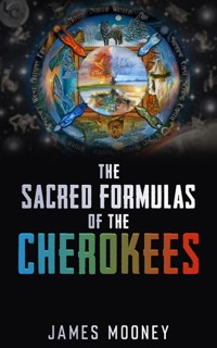 Sacred Formulas Of The Cherokees - James Mooney - E-Book