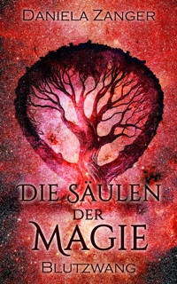 Die Säulen der Magie - Blutzwang - Daniela Zanger - kostenlos E-Book