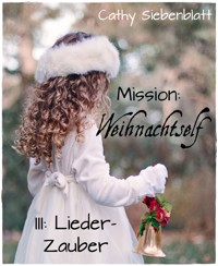 Mission: Weihnachtself - Lieder-Zauber - Cathy Siebenblatt - E-Book