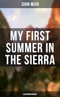 MY FIRST SUMMER IN THE SIERRA (Illustrated Edition) - John Muir - E-Book