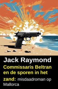 Commissaris Beltran en de sporen in het zand: misdaadroman op Mallorca - Jack Raymond - kostenlos E-Book