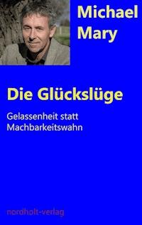 Die Glückslüge - Michael Mary - E-Book