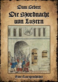 Die Mordnacht von Luzern - Dani Gebert - E-Book