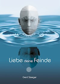 Liebe deine Feinde - Gerd Steeger - E-Book