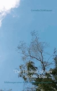 "Der Himmel ist hier anders blau ..." - Cornelia Dürkhauser - E-Book