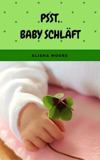 Psst, Baby schläft - Alisha Moore - E-Book
