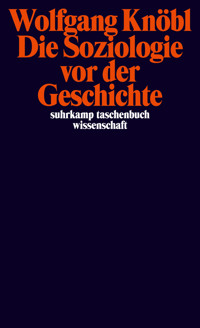 Die Soziologie vor der Geschichte - Wolfgang Knöbl - E-Book