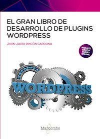 El gran libro de desarrollo de plugins WordPress - Jhon Jairo Rincón Cardona - E-Book