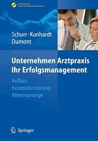 Unternehmen Arztpraxis - Ihr Erfolgsmanagement - Michael Schurr - E-Book