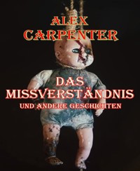 Das Missverständnis und andere Geschichten - Alex Carpenter - E-Book