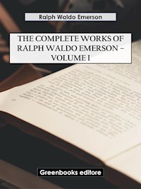 The Complete Works of Ralph Waldo Emerson – Volume I - Ralph Waldo Emerson - E-Book