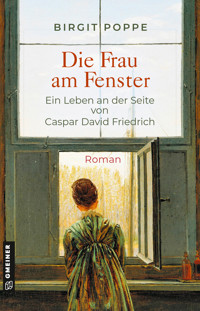Die Frau am Fenster - Ein Leben an der Seite von Caspar David Friedrich - Birgit Poppe - E-Book