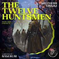 The Twelve Huntsmen (Story Time, Episode 52) - Brothers Grimm - Hörbuch