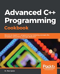 Advanced C++ Programming Cookbook - Dr. Rian Quinn - E-Book