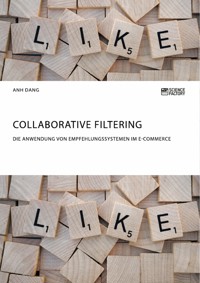 Collaborative Filtering. Die Anwendung von Empfehlungssystemen im E-Commerce - Anh Dang - E-Book