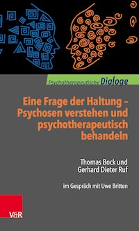 Eine Frage der Haltung: Psychosen verstehen und psychotherapeutisch behandeln - Thomas Bock - E-Book