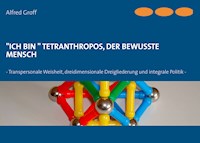 "Ich bin" Tetranthropos, der bewusste Mensch - Alfred Groff - E-Book