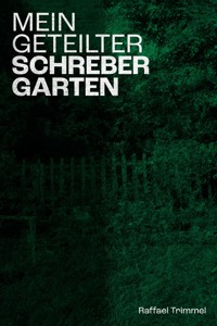Mein geteilter Schrebergarten - Raffael Trimmel - E-Book