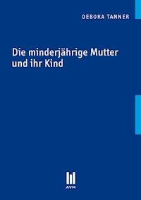 Die minderjährige Mutter und ihr Kind - Debora Tanner - E-Book