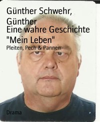 Eine wahre Geschichte "Mein Leben" - Günther - E-Book