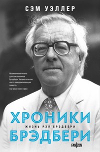 Хроники Брэдбери (Жизнь Рэя Брэдбери) - Сэм Уэллер - E-Book