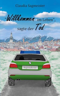 Willkommen im Leben, sagte der Tod - Claudia Sagmeister - E-Book