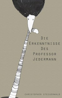 Die Erkenntnisse des Professor Jedermann - Christopher Steigerwald - E-Book