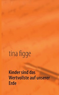 Kinder sind das Wertvollste auf unserer Erde - Tina Figge - E-Book