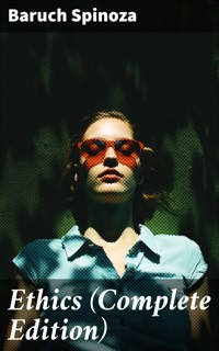 Ethics (Complete Edition) - Baruch Spinoza - E-Book