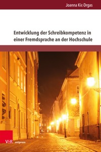 Entwicklung der Schreibkompetenz in einer Fremdsprache an der Hochschule - Joanna Kic-Drgas - E-Book