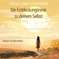 Die Entdeckungsreise zu deinem Selbst - Svenja Luana Ledergerber - E-Book + Hörbuch