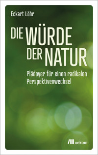 Die Würde der Natur - Eckart Löhr - E-Book