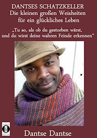 DANTSES SCHATZKELLER – Die kleinen großen Weisheiten für ein glückliches Leben - Guy Dantse - E-Book