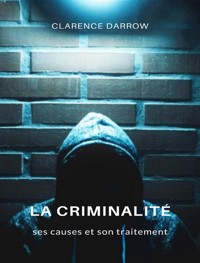 La criminalité, ses causes et son traitement (traduit) - Clarence Darrow - E-Book