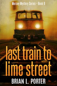 Last Train to Lime Street - Brian L. Porter - E-Book