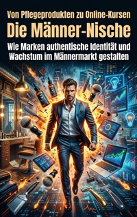 Von Pflegeprodukten zu Online-Kursen: Die Männer-Nische - Clara Meier - E-Book