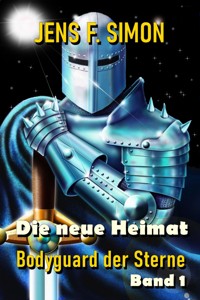 Die neue Heimat (Bodyguard der Sterne 1) - Jens F. Simon - E-Book