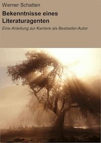 Bekenntnisse eines Literaturagenten - Werner Schatten - E-Book