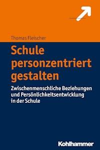 Schule personzentriert gestalten - Thomas Fleischer - E-Book