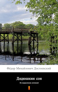 Дядюшкин сон (Dyadyushkin son. Uncle’s Dream) - Фёдор Михайлович Достоевский - E-Book