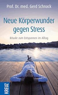 Neue Körperwunder gegen Stress - Gerd Schnack - E-Book