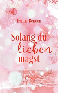 Solang du lieben magst - Hanne Benden - E-Book